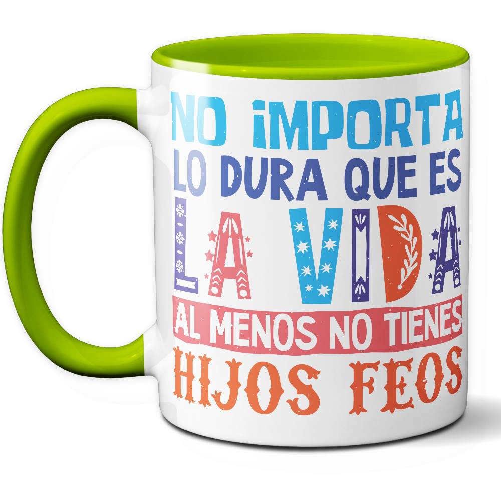 Taza Divertida 'No importa lo dura que es la vida, al menos no tienes hijos feos' - Ref. 10 - Cerámica 325 ml