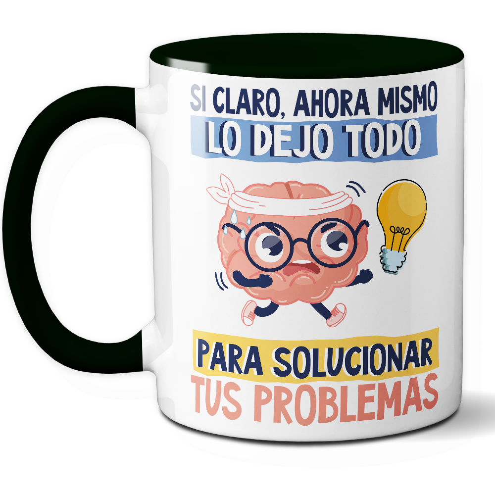 Taza Divertida 'Sí claro, ahora mismo lo dejo todo para solucionar tus problemas' – Ref. 5 – Cerámica 325 ml