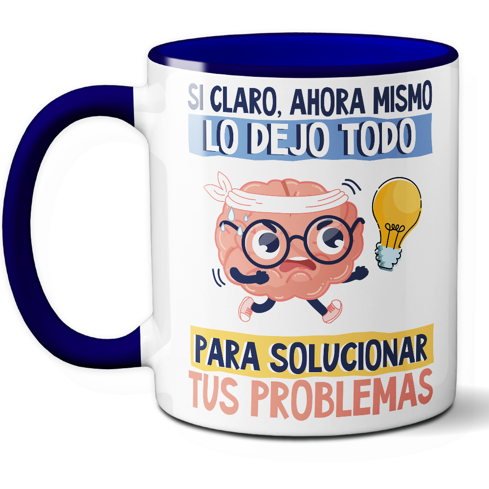 Taza Divertida 'Sí claro, ahora mismo lo dejo todo para solucionar tus problemas' – Ref. 5 – Cerámica 325 ml