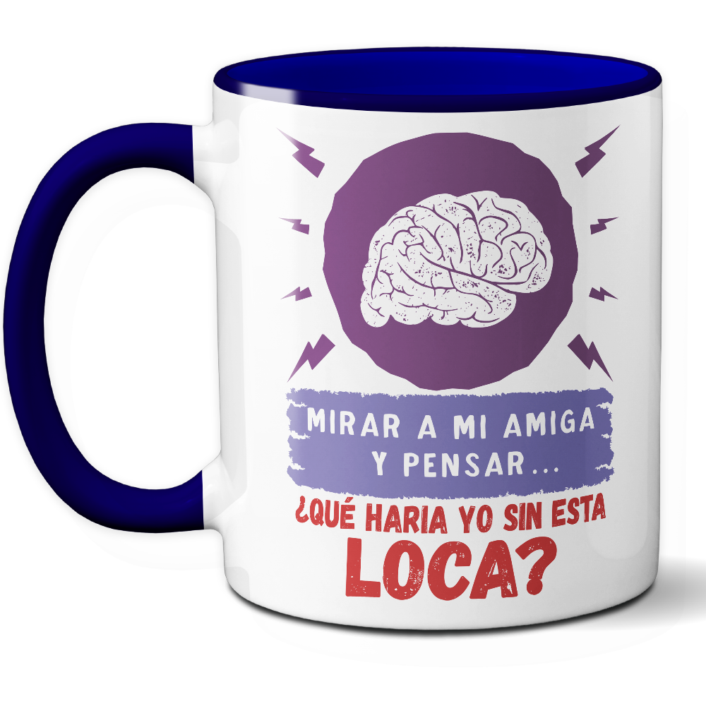 Taza Divertida 'Mirar a mi amiga y pensar... ¿Qué haría yo sin esta loca?' - Ref. 12 - Cerámica 325 ml