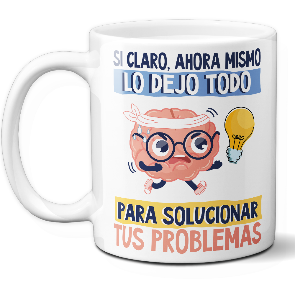 Taza Divertida 'Sí claro, ahora mismo lo dejo todo para solucionar tus problemas' – Ref. 5 – Cerámica 325 ml