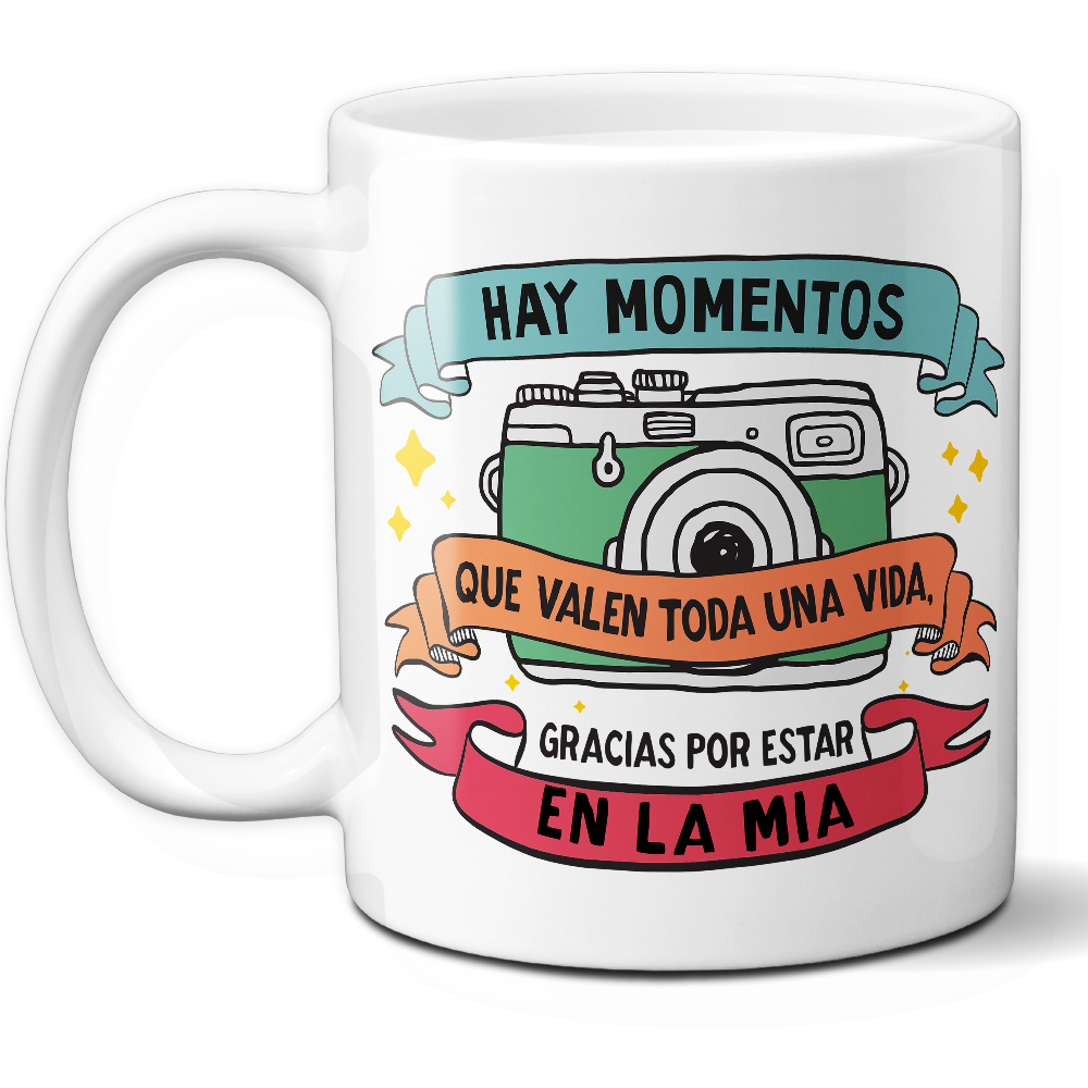 Taza Emotiva 'Hay momentos que valen toda una vida, gracias por estar en la mía' - Ref. 14 - Cerámica 325 ml
