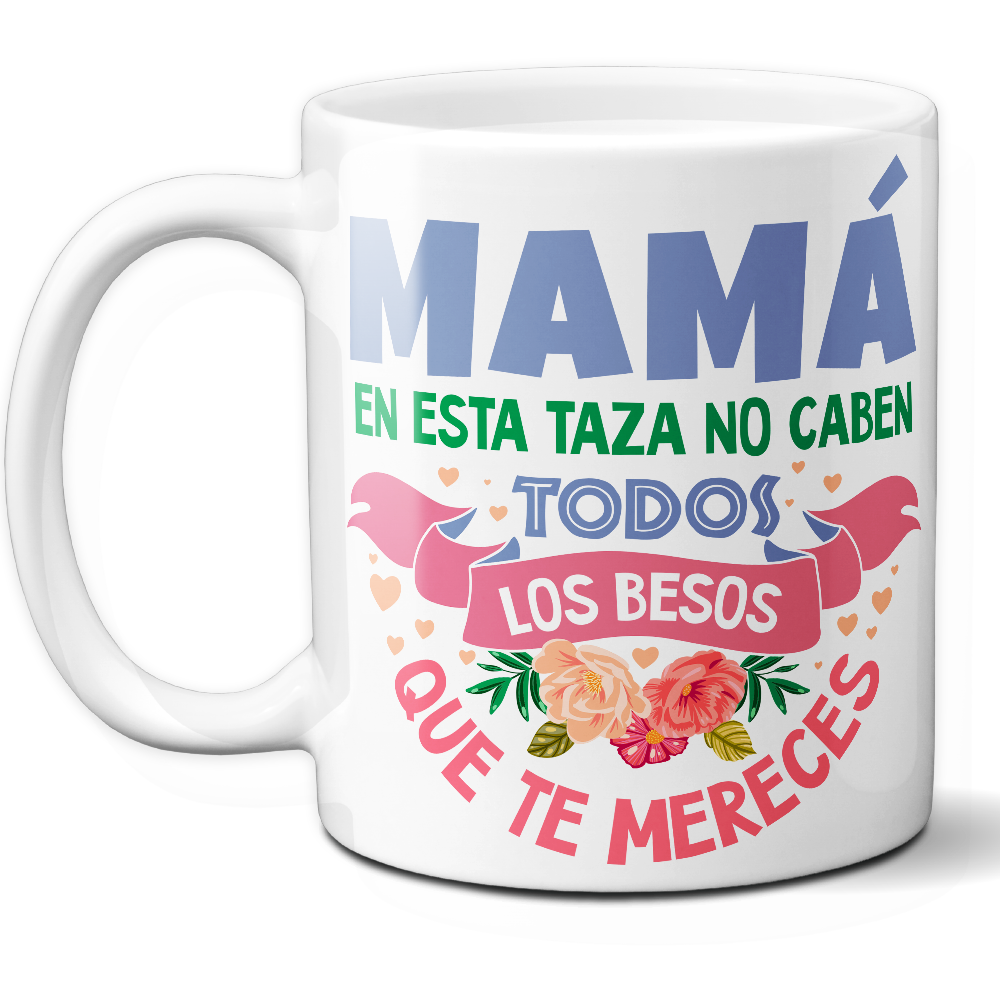 Taza Emotiva 'Mamá, en esta taza no caben todos los besos que te mereces' - Ref. 13 - Cerámica 325 ml